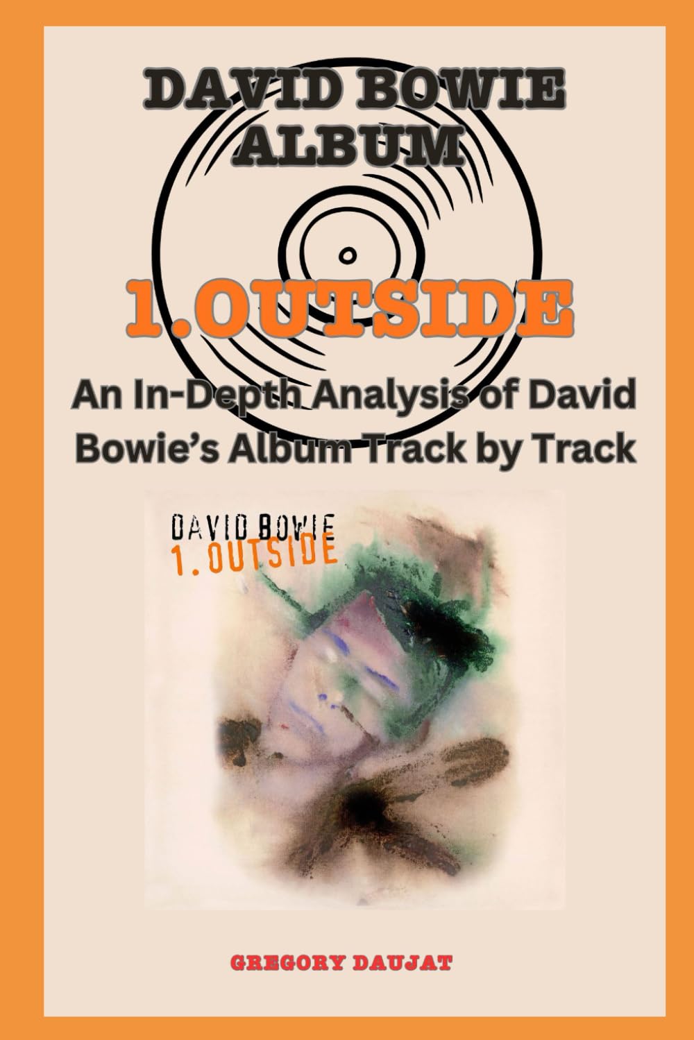 David Bowie Album -1.Outside - Every Song- An In-Depth Analysis of David Bowie's Album Track by Track