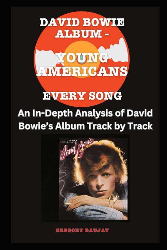 David Bowie Album -Young Americans Album- Every Song- An In-Depth Analysis of David Bowie's Album Track by Track