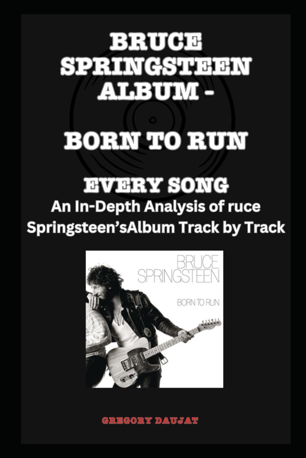 Bruce Springsteen Album -Born to Run - Every Song- An In-Depth Analysis of Bruce Springsteen's Album Track by Track