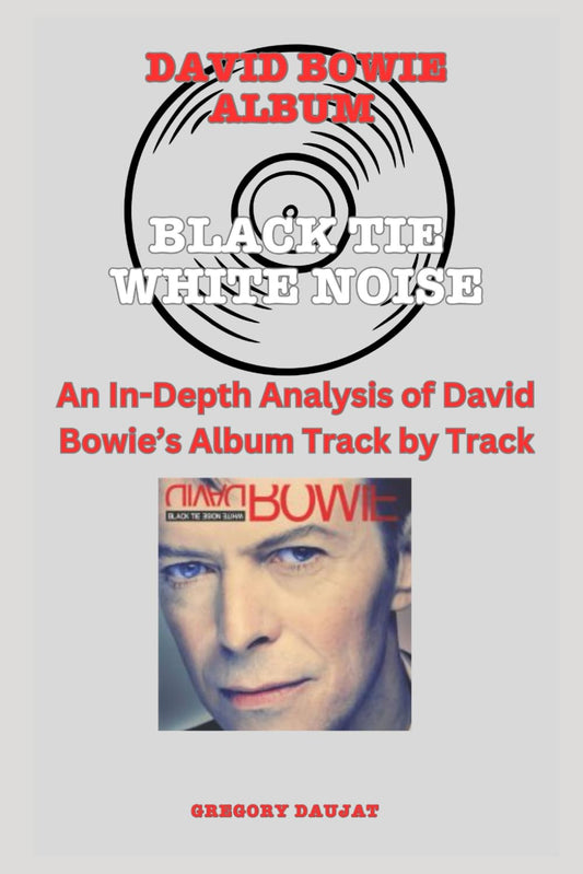 David Bowie Album -Black Tie White Noise - Every Song- An In-Depth Analysis of David Bowie's Album Track by Track