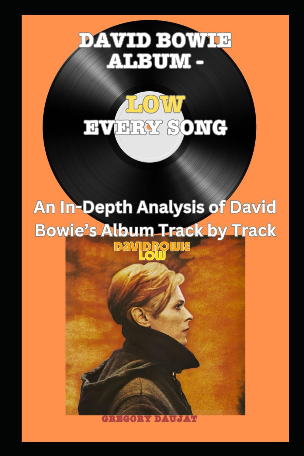 David Bowie Album - Low - Every Song- An In-Depth Analysis of David Bowie's Album Track by Track