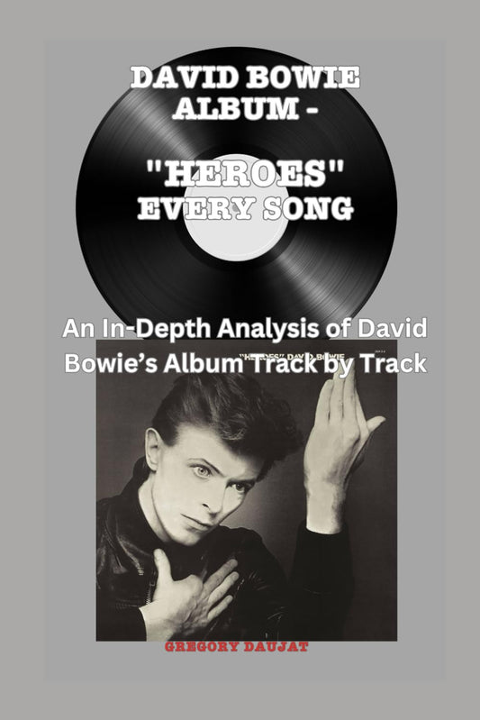 David Bowie Album -Heroes - Every Song- An In-Depth Analysis of David Bowie's Album Track by Track