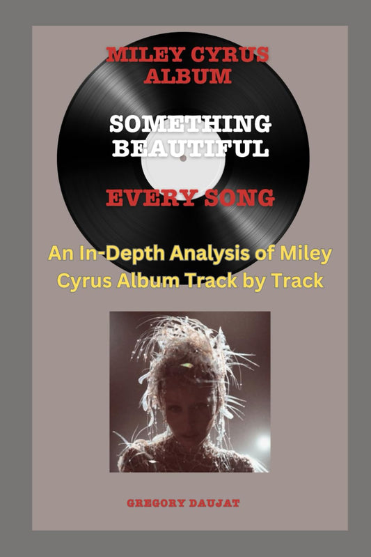 Miley Cyrus Album -Something Beautiful Album- Every Song- An In-Depth Analysis of Miley Cyrus Album Track by Track