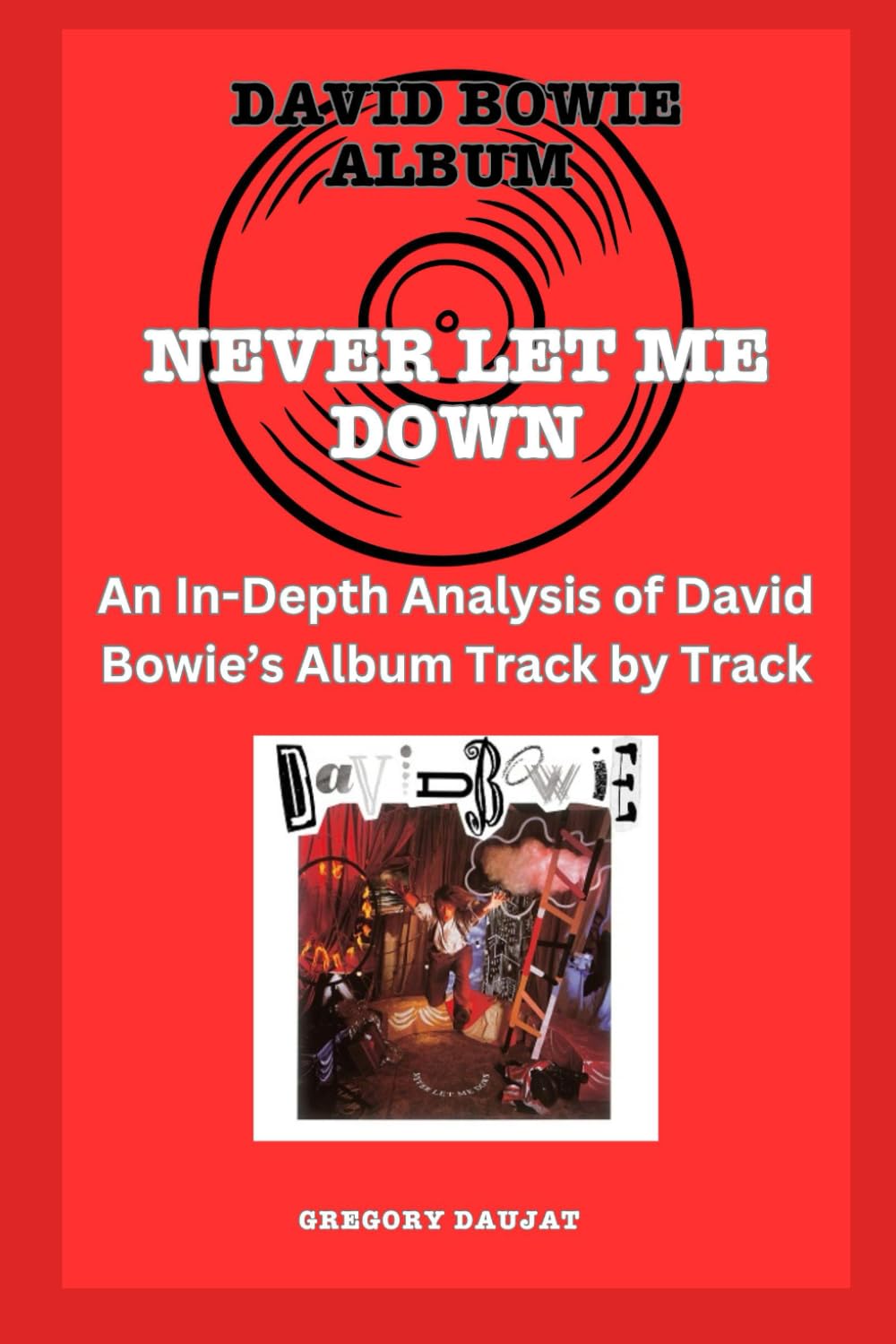 David Bowie Album -Never Let Me Down - Every Song- An In-Depth Analysis of David Bowie's Album Track by Track