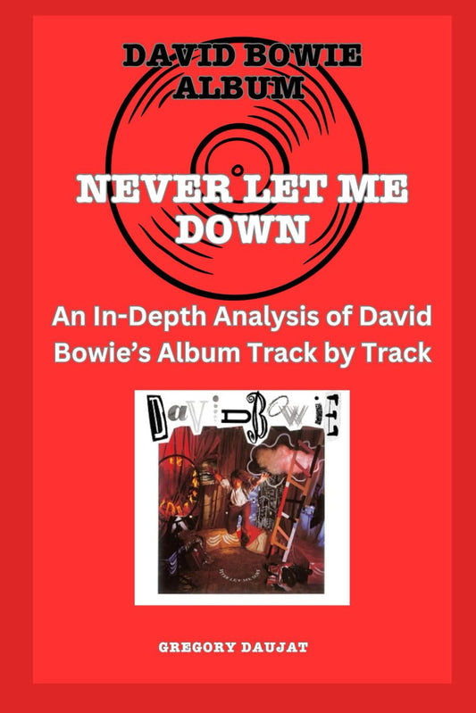 David Bowie Album -Never Let Me Down - Every Song- An In-Depth Analysis of David Bowie's Album Track by Track
