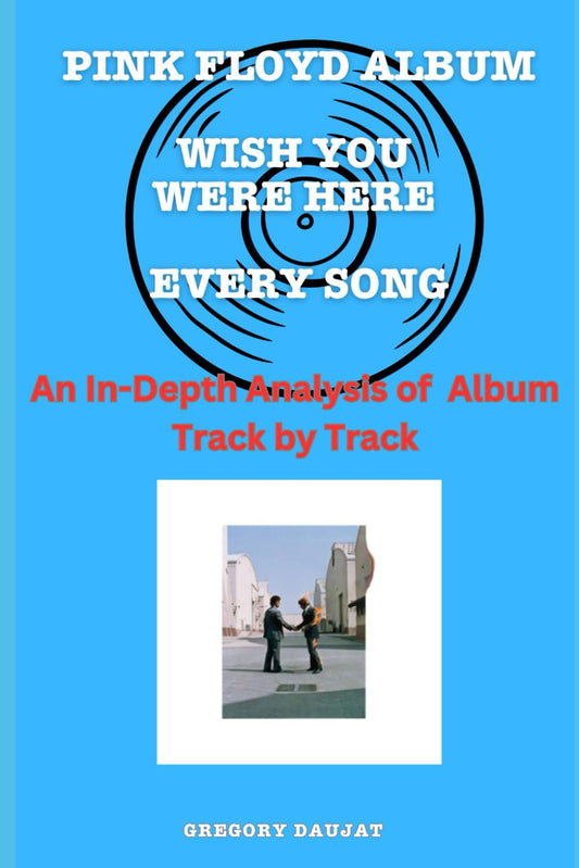 Pink Floyd Album -Wish You Were Here - Every Song- An In-Depth Analysis of Album Track by Track