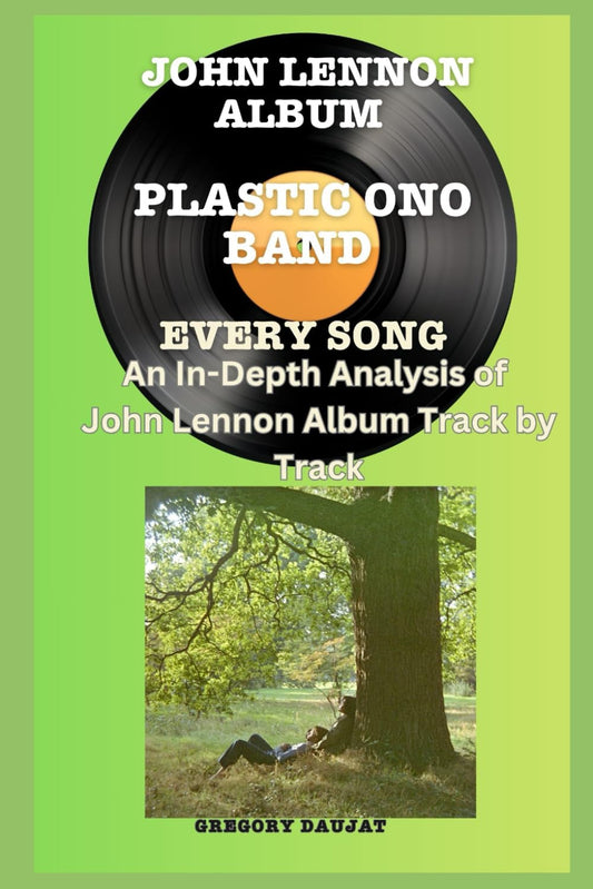 John Lennon Album -Plastic Ono Band Album- Every Song- An In-Depth Analysis of John Lennon Album Track by Track